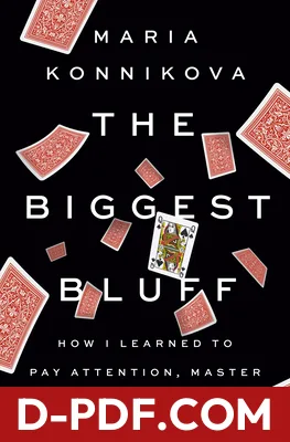 The Biggest Bluff: How I Learned to Pay Attention, Master Myself, and Win by Maria Konnikova book cover