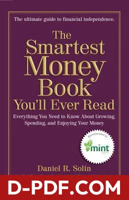 Download The Smartest Money Book You'll Ever Read: Everything You Need to Know About Growing, Spending, and Enjoying Your Money by Daniel R. Solin PDF