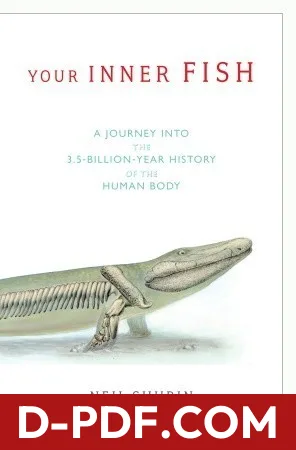 Download Your Inner Fish: a Journey into the 3.5-Billion-Year History of the Human Body by Neil Shubin PDF