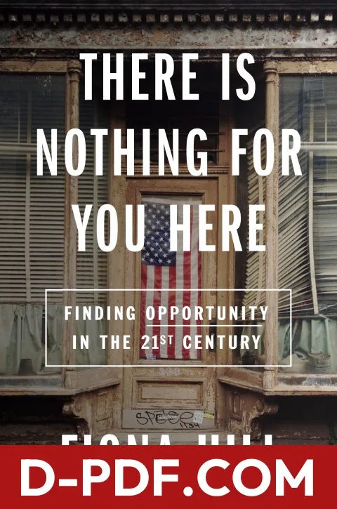 There Is Nothing For You Here: Finding Opportunity in the Twenty-First Century by Fiona Hill book cover