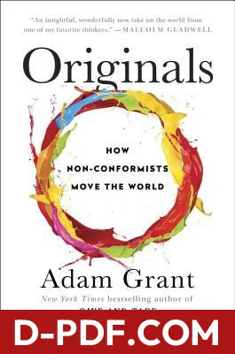 Download Originals: How Non-Conformists Move the World by Adam M. Grant PDF