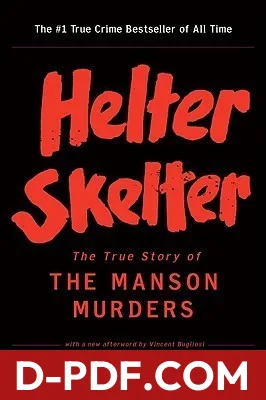 Download Helter Skelter: The True Story of the Manson Murders by Vincent Bugliosi PDF