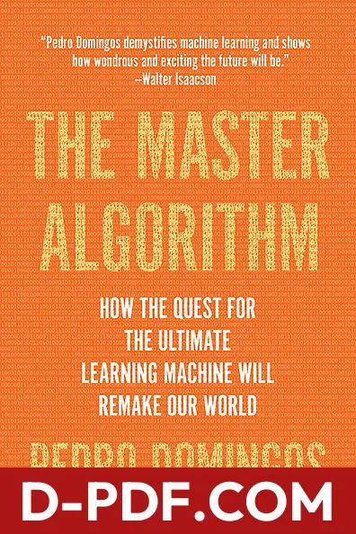 The Master Algorithm: How the Quest for the Ultimate Learning Machine Will Remake Our World by Pedro Domingos book cover
