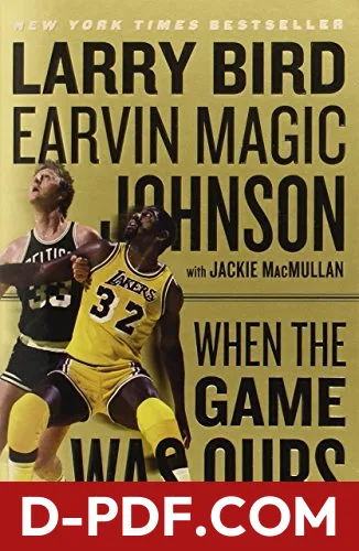 Download When The Game Was Ours: An Intimate Memoir of Larry Bird, Magic Johnson, and the Rivalry That Became Friendship by Larry Bird PDF