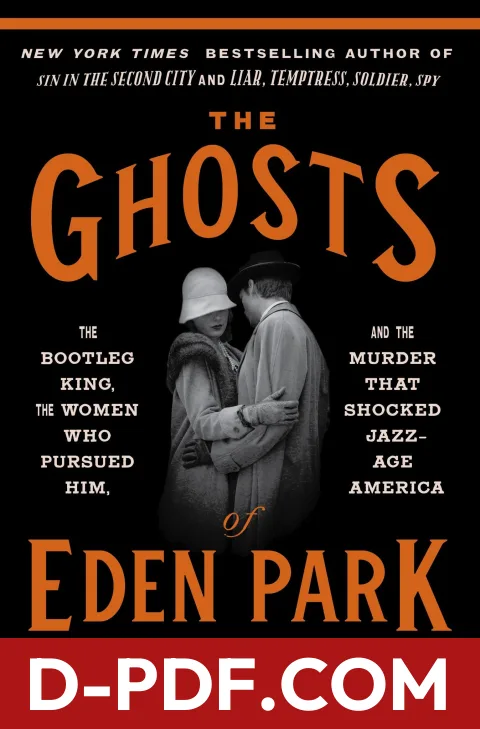 Download The Ghosts of Eden Park: The Bootleg King, the Women Who Pursued Him, and the Murder That Shocked Jazz-Age America by Karen Abbott PDF