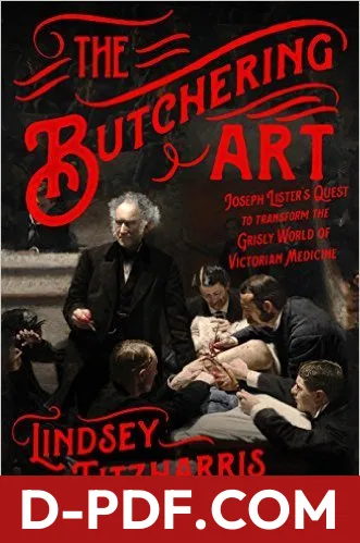 The Butchering Art: Joseph Lister's Quest to Transform the Grisly World of Victorian Medicine by Lindsey Fitzharris book cover