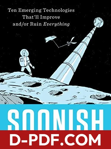 Soonish: Ten Emerging Technologies That'll Improve and/or Ruin Everything by Kelly Weinersmith book cover