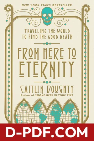 From Here to Eternity: Traveling the World to Find the Good Death by Caitlin Doughty book cover