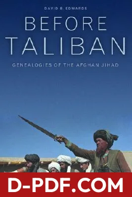 Download Before Taliban: Genealogies of the Afghan Jihad by David B. Edwards PDF