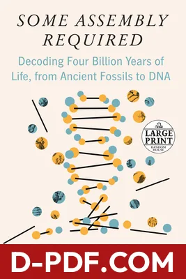 Some Assembly Required: Decoding Four Billion Years of Life, from Ancient Fossils to DNA by Neil Shubin book cover