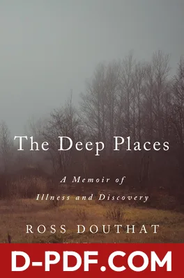 Download The Deep Places: A Memoir of Illness and Discovery by Ross Douthat PDF