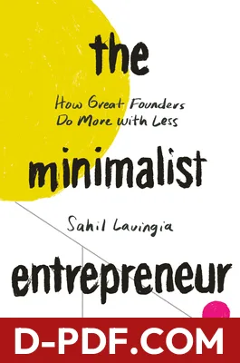 The Minimalist Entrepreneur: How Great Founders Do More with Less by Sahil Lavingia book cover