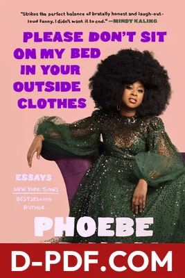 Please Don't Sit on My Bed in Your Outside Clothes: Essays by Phoebe Robinson book cover