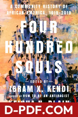 Download Four Hundred Souls: A Community History of African America, 1619-2019 by Ibram X. Kendi PDF