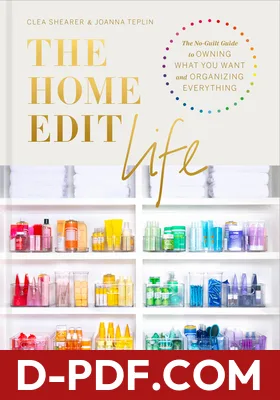The Home Edit Life: The No-Guilt Guide to Owning What You Want and Organizing Everything by Clea Shearer book cover