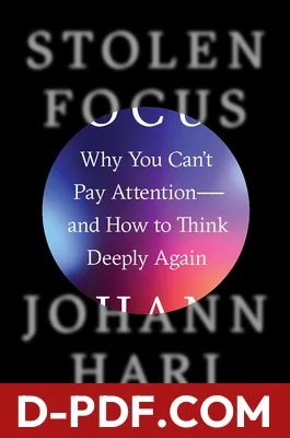 Download Stolen Focus: Why You Can't Pay Attention— and How to Think Deeply Again by Johann Hari PDF