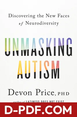 Download Unmasking Autism: Discovering the New Faces of Neurodiversity by Devon Price PDF