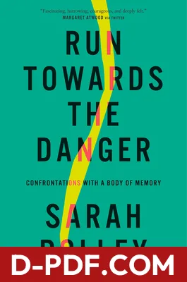 Run Towards the Danger: Confrontations with a Body of Memory by Sarah Polley book cover