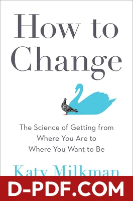 How to Change: The Science of Getting from Where You Are to Where You Want to Be by Katy Milkman book cover