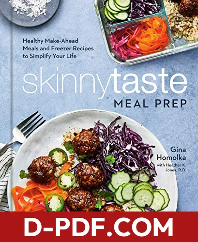 Download Skinnytaste Meal Prep: Healthy Make-Ahead Meals and Freezer Recipes to Simplify Your Life: A Cookbook by Gina Homolka PDF