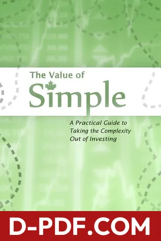 The Value of Simple: A Practical Guide to Taking the Complexity Out of Investing by John Robertson book cover