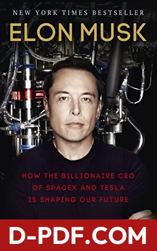 Download Elon Musk: How the Billionaire CEO of SpaceX and Tesla is Shaping our Future by Ashlee Vance PDF