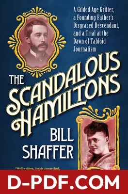 The Scandalous Hamiltons: A Gilded Age Grifter, a Founding Father's Disgraced Descendant, and a Trial at the Dawn of Tabloid Journalism by Bill Shaffer book cover