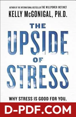 Download The Upside of Stress: Why Stress Is Good for You, and How to Get Good at It by Kelly McGonigal PDF