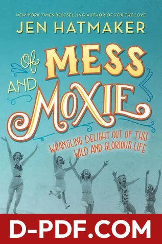 Of Mess and Moxie: Wrangling Delight Out of This Wild and Glorious Life by Jen Hatmaker book cover
