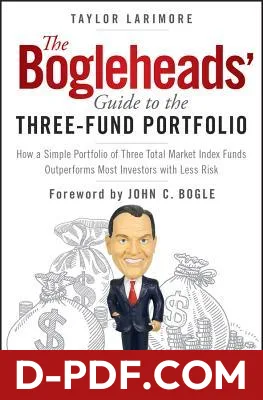 The Bogleheads' Guide to the Three-Fund Portfolio: How a Simple Portfolio of Three Total Market Index Funds Outperforms Most Investors with Less Risk by Taylor Larimore book cover