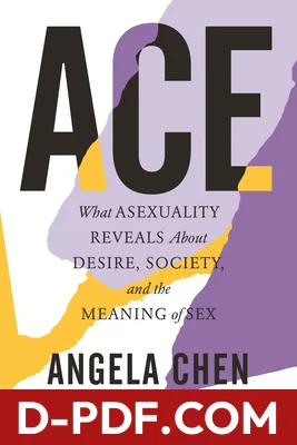 Ace: What Asexuality Reveals About Desire, Society, and the Meaning of Sex by Angela Chen book cover