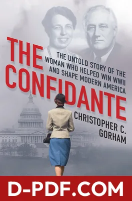 The Confidante: The Untold Story of the Woman Who Helped Win WWII and Shape Modern America by Christopher C. Gorham book cover
