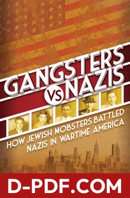 Gangsters vs. Nazis: How Jewish Mobsters Battled Nazis in Wartime America by Michael Benson book cover