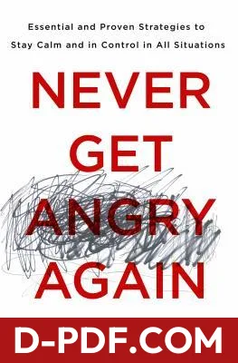 Never Get Angry Again: The Foolproof Way to Stay Calm and in Control in Any Conversation or Situation by David J. Lieberman book cover