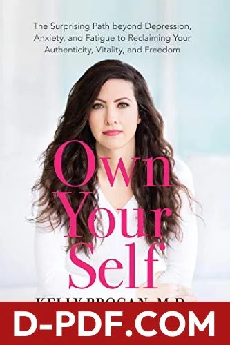 Own Your Self: The Surprising Path beyond Depression, Anxiety, and Fatigue to Reclaiming Your Authenticity, Vitality, and Freedom by Kelly Brogan book cover