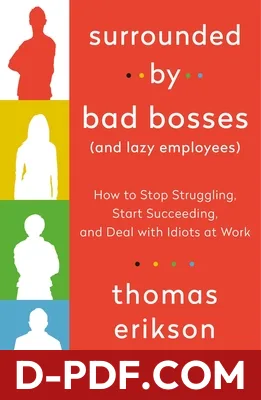 Surrounded by Bad Bosses (And Lazy Employees): How to Stop Struggling, Start Succeeding, and Deal with Idiots at Work by Thomas Erikson book cover