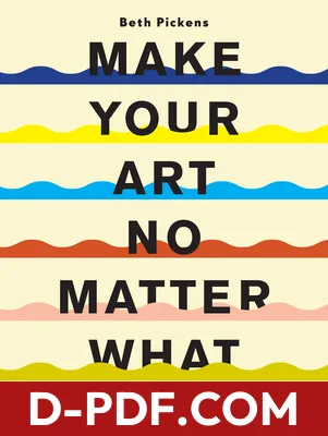 Make Your Art No Matter What: Moving Beyond Creative Hurdles by Beth Pickens book cover