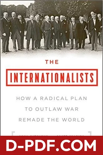 The Internationalists: How a Radical Plan to Outlaw War Remade the World by Oona A. Hathaway book cover