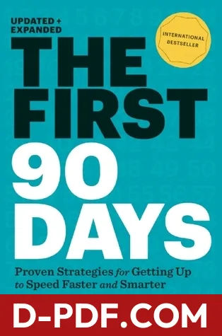The First 90 Days: Proven Strategies for Getting Up to Speed Faster and Smarter by Michael D. Watkins book cover