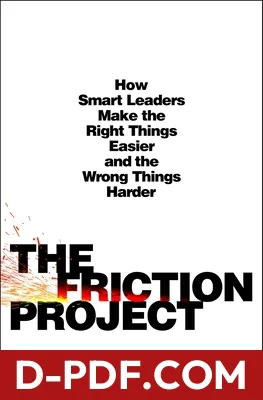 The Friction Project: How Smart Leaders Make the Right Things Easier and the Wrong Things Harder by Robert I. Sutton book cover