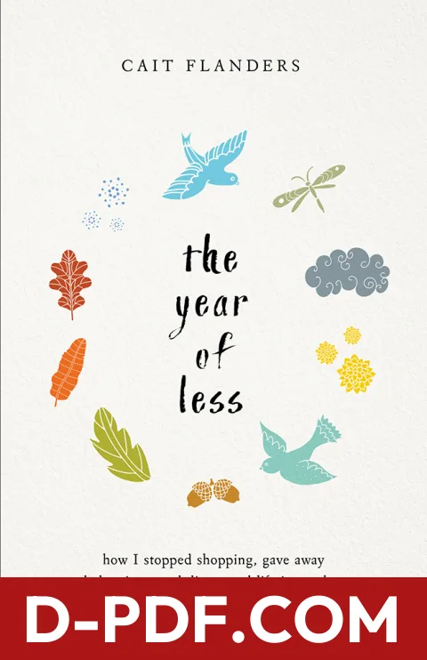 The Year of Less: How I Stopped Shopping, Gave Away My Belongings, and Discovered Life Is Worth More Than Anything You Can Buy in a Store by Cait Flanders book cover