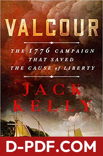 Valcour: The 1776 Campaign That Saved the Cause of Liberty by Jack Kelly book cover