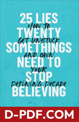 25 Lies Twentysomethings Need to Stop Believing: How to Get Unstuck and Own Your Defining Decade by Paul Angone book cover