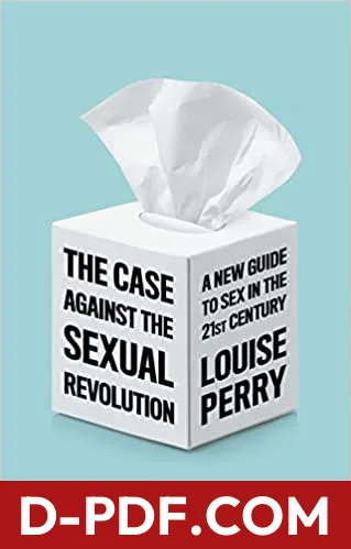 The Case Against the Sexual Revolution: A New Guide to Sex in the 21st Century by Louise Perry book cover