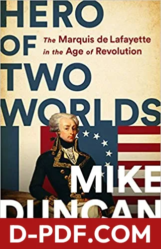 Hero of Two Worlds: The Marquis de Lafayette in the Age of Revolution by Mike Duncan book cover