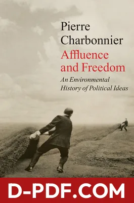Affluence and Freedom: An Environmental History of Political Ideas by Pierre Charbonnier book cover