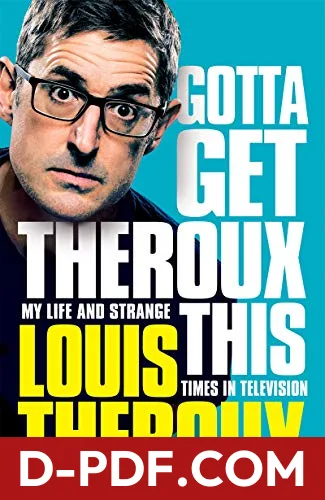 Gotta Get Theroux This: My Life and Strange Times in Television by Louis Theroux book cover