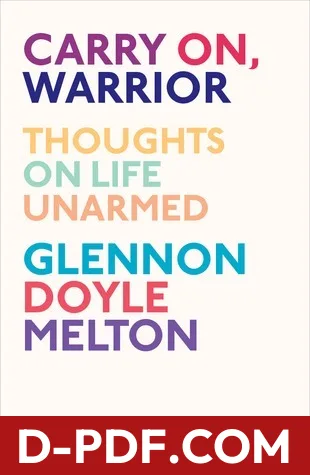 Carry On, Warrior: Thoughts on Life Unarmed by Glennon Doyle book cover