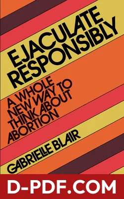Ejaculate Responsibly: A Whole New Way to Think About Abortion by Gabrielle Stanley Blair book cover