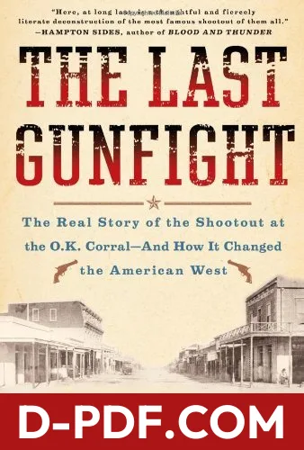 The Last Gunfight: The Real Story of the Shootout at the O.K. Corral--And How It Changed The American West by Jeff Guinn book cover